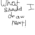What Should I draw next!