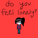 do you feel bloody lonely