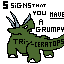 5 signs that you have a grumpy triceratops
