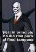 jsjsj al principio no dio risa pero al final tampoco